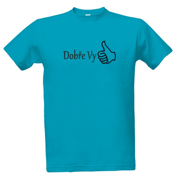 Tričko s potiskem Dobře vy
